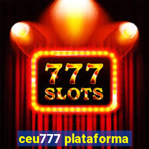 ceu777 plataforma